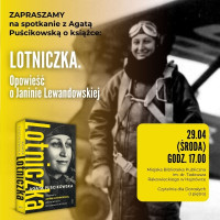 Spotkanie autorskie z Agatą Puścikowską o książce "Lotniczka. Opowieść o Janinie Lewandowskiej"