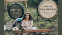 Ceremonia śpiewu i dźwięku z Katherine Pearl w Narewce 