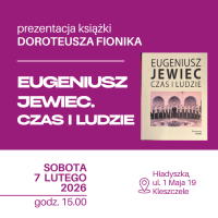 Prezentacja najnowszej książki Doroteusza Fionika „EUGENISZ JEWIEC. CZAS I LUDZIE”