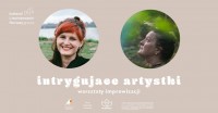 Intrygujace artystki - warsztaty improwizacji